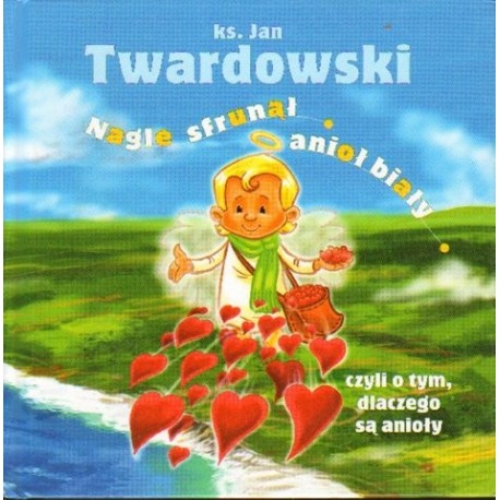 ks. Jan Twardowski NAGLE SFRUNĄŁ ANIOŁ BIAŁY CZYLI O TYM, DLACZEGO SĄ ANIOŁY [antykwariat]