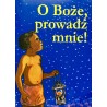 O BOŻE, PROWADŹ MNIE! MODLITEWNIK DLA DZIECI