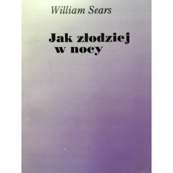 William Sears JAK ZŁODZIEJ W NOCY