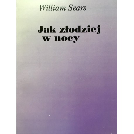 William Sears JAK ZŁODZIEJ W NOCY