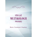 100 LAT MUZYKOLOGII POLSKIEJ. HISTORIA-TERAŹNIEJSZOŚĆ-PRZYSZŁOŚĆ