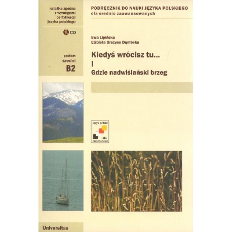 KIEDYŚ WRÓCISZ TU... CZĘŚĆ I. GDZIE NADWIŚLAŃSKI BRZEG (B2) Ewa Lipińska, Elżbieta Grażyna Dąmbska (+ 2 płyty CD) KIEDYŚ WRÓCISZ TU... CZĘŚĆ I. GDZIE NADWIŚLAŃSKI BRZEG (B2) Ewa Lipińska, Elżbieta Grażyna Dąmbska (+ 2 płyty CD)