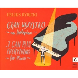 Feliks Rybicki I CAN PLAY EVERYTHING FOR PIANO. ICH KANN ALLES SPIELEN FÜR KLAVIER