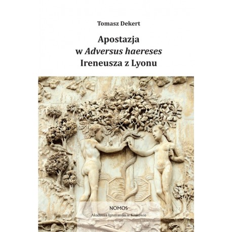 APOSTAZJA W ADVERSUS HAERESES IRENEUSZA Z LYONU Tomasz Dekert APOSTAZJA W ADVERSUS HAERESES IRENEUSZA Z LYONU Tomasz Dekert