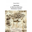 APOSTAZJA W ADVERSUS HAERESES IRENEUSZA Z LYONU Tomasz Dekert
