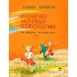 Janina Garścia PIOSENKI MOJEGO DZIECIŃSTWA NA FORTEPIAN NA CZTERY RĘCE OP. 63