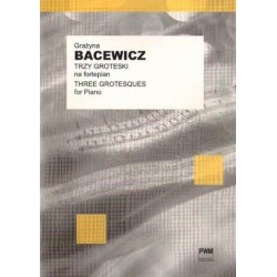 Grażyna Bacewicz TRZY UTWORY CHARAKTERYSTYCZNE NA FORTEPIAN