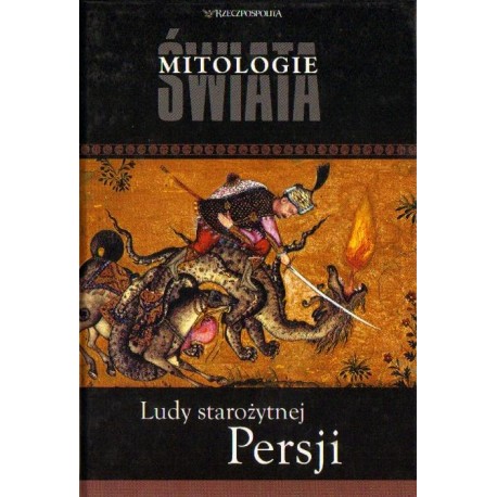 Ludy starożytnej Persji. Seria: Mitologie Świata Ludy starożytnej Persji. Seria: Mitologie Świata