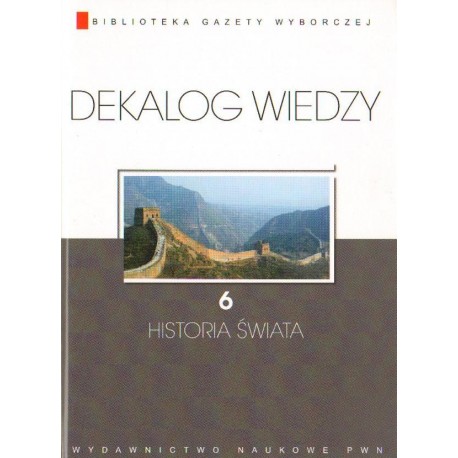 HISTORIA ŚWIATA. DEKALOG WIEDZY 6 HISTORIA ŚWIATA. DEKALOG WIEDZY 6