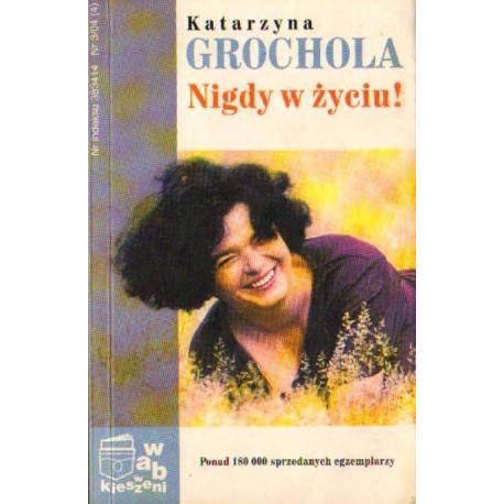 Katarzyna Grochola NIGDY W ŻYCIU! Katarzyna Grochola NIGDY W ŻYCIU!