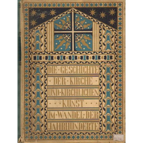 DIE GESCHICHTE DER KIRCHE UND KURCHLICHEN KUNST IM WANDEL DER JAHRHUNDERTE DIE GESCHICHTE DER KIRCHE UND KURCHLICHEN KUNST IM WANDEL DER JAHRHUNDERTE