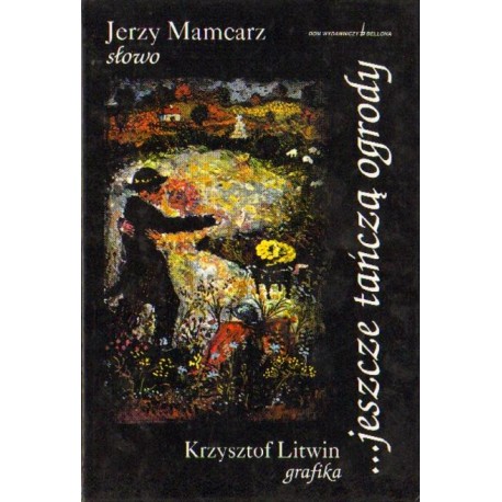 Jerzy Mamcarz JESZCZE TAŃCZĄ OGRODY Jerzy Mamcarz JESZCZE TAŃCZĄ OGRODY