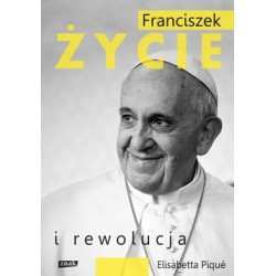 Elisabetta Piqué FRANCISZEK. ŻYCIE I REWOLUCJA