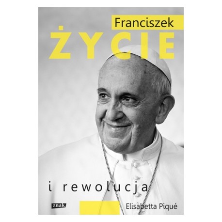 Elisabetta Piqué FRANCISZEK. ŻYCIE I REWOLUCJA Elisabetta Piqué FRANCISZEK. ŻYCIE I REWOLUCJA