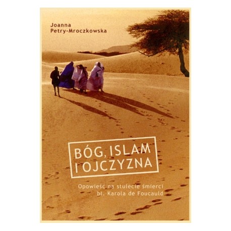 Joanna Petry Mroczkowska BÓG, ISLAM I OJCZYZNA Joanna Petry Mroczkowska BÓG, ISLAM I OJCZYZNA