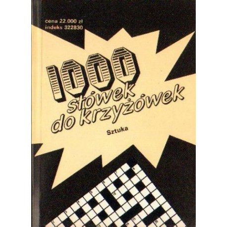1000 SŁÓWEK DO KRZYŻÓWEK. SZTUKA 1000 SŁÓWEK DO KRZYŻÓWEK. SZTUKA