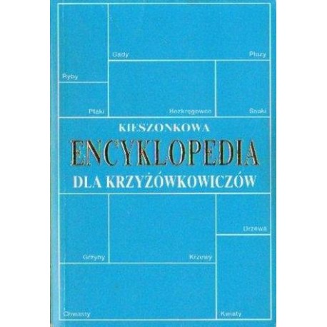 KIESZONKOWA ENCYKLOPEDIA DLA KRZYŻÓWKOWICZÓW. RYBY, GADY, PTAKI KIESZONKOWA ENCYKLOPEDIA DLA KRZYŻÓWKOWICZÓW. RYBY, GADY, PTAKI