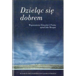 DZIELĄC SIĘ DOBREM. WSPOMNIENIA EDWARDA J. PLISZKA SPISAŁ JAKE MORGAN
