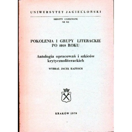 POKOLENIA I GRUPY LITERACKIE PO 1918 ROKU. ANTOLOGIA OPRACOWAŃ I SZKICÓW KRYTYCZNOLITERACKICH POKOLENIA I GRUPY LITERACKIE PO 1918 ROKU. ANTOLOGIA OPRACOWAŃ I SZKICÓW KRYTYCZNOLITERACKICH
