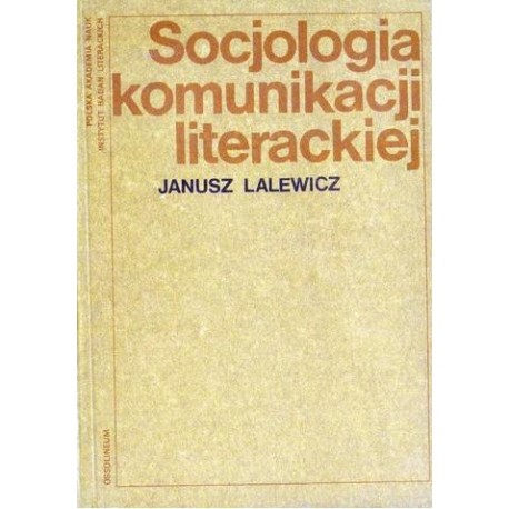 Janusz Lalewicz SOCJOLOGIA KOMUNIKACJI LITERACKIEJ