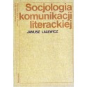 Janusz Lalewicz SOCJOLOGIA KOMUNIKACJI LITERACKIEJ [antykwariat]