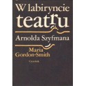 Maria Gordon-Smith W LABIRYNCIE TEATRU ARNOLDA SZYFMANA [antykwariat]