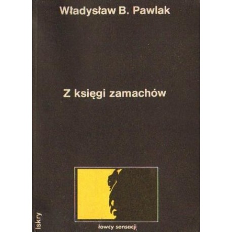 Władysław B. Pawlak Z KSIĘGI ZAMACHÓW [antykwariat]