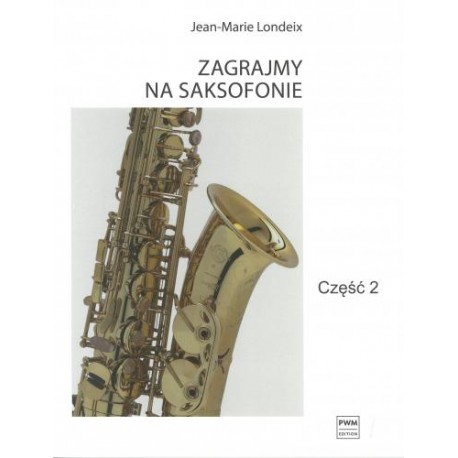 ZAGRAJMY NA SAKSOFONIE. CZĘŚĆ 2 Jean-Marie Londeix ZAGRAJMY NA SAKSOFONIE. CZĘŚĆ 2 Jean-Marie Londeix