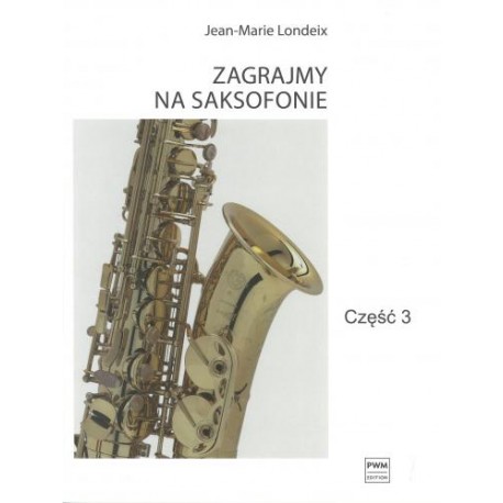 ZAGRAJMY NA SAKSOFONIE. CZĘŚĆ 3 Jean-Marie Londeix ZAGRAJMY NA SAKSOFONIE. CZĘŚĆ 3 Jean-Marie Londeix