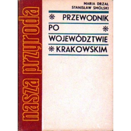 Maria Drzał, Stanisław Smólski PRZEWODNIK PO WOJEWÓDZTWIE KRAKOWSKIM