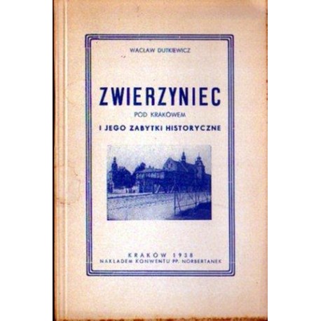 Wacław Dutkiewicz ZWIERZYNIEC POD KRAKOWEM I JEGO ZABYTKI HISTORYCZNE [antykwariat]