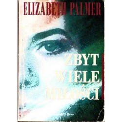 Elizabeth Palmer ZBYT WIELE MIŁOŚCI [antykwariat]