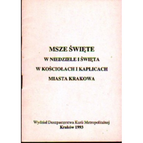 MSZE ŚWIĘTE W NIEDZIELE I ŚWIĘTA W KOŚCIOŁACH I KAPLICACH MIASTA KRAKOWA [antykwariat]