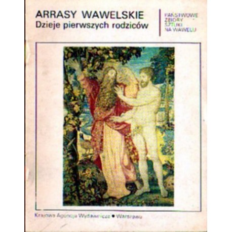 ARRASY WAWELSKIE. DZIEJE PIERWSZYCH RODZICÓW ARRASY WAWELSKIE. DZIEJE PIERWSZYCH RODZICÓW