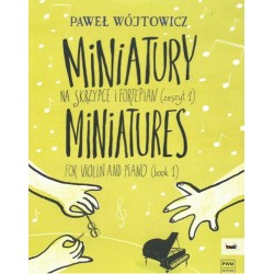 Paweł Wójtowicz MINIATURY NA SKRZYPCE I FORTEPIAN. ZESZYT 1
