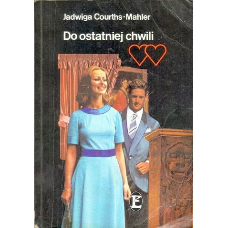 Jadwiga Courths-Mahler DO OSTATNIEJ CHWILI [antykwariat]