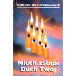 NIECH ZSTĄPI DUCH TWÓJ. REFLEKSJE DLA BIERZMOWANYCH [antykwariat]