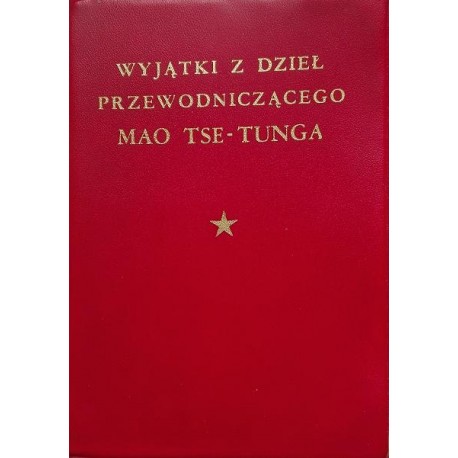 WYJĄTKI Z DZIEŁ PRZEWODNICZĄCEGO MAO TSE-TUNGA [antykwariat]