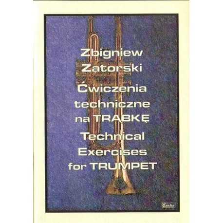 Zbigniew Zatorski ĆWICZENIA TECHNICZNE NA TRĄBKĘ Zbigniew Zatorski ĆWICZENIA TECHNICZNE NA TRĄBKĘ