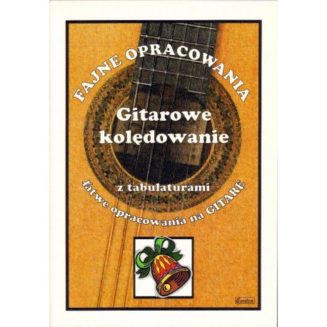 GITAROWE KOLĘDOWANIE Z TABULATORAMI GITAROWE KOLĘDOWANIE Z TABULATORAMI
