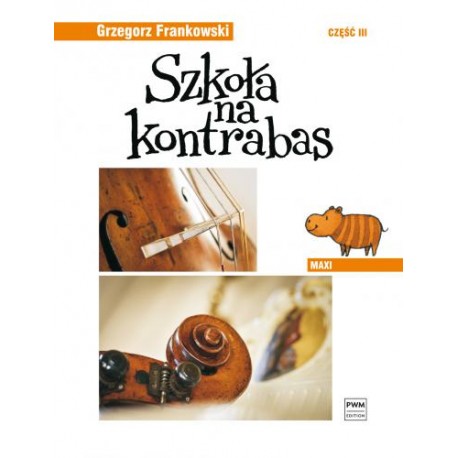 SZKOŁA NA KONTRABAS - MAXI. CZĘŚĆ 3 Grzegorz Frankowski SZKOŁA NA KONTRABAS - MAXI. CZĘŚĆ 3 Grzegorz Frankowski