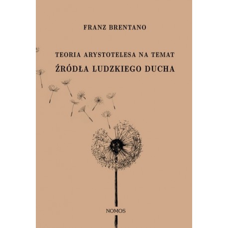 TEORIA ARYSTOTELESA NA TEMAT ŹRÓDŁA LUDZKIEGO DUCHA Franz Brentano TEORIA ARYSTOTELESA NA TEMAT ŹRÓDŁA LUDZKIEGO DUCHA Franz Brentano