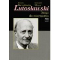 LUTOSŁAWSKI. DROGA DO MISTRZOSTWA TOM II Danuta Gwizdalanka, Krzysztof Meyer