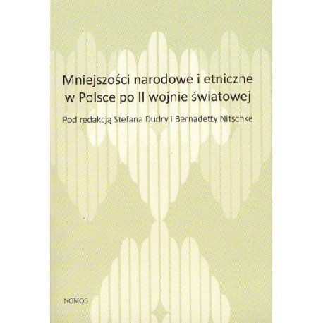 MNIEJSZOŚCI NARODOWE I ETNICZNE W POLSCE PO II WOJNIE ŚWIATOWEJ Stefan Dudra, Bernadetta Nitschke