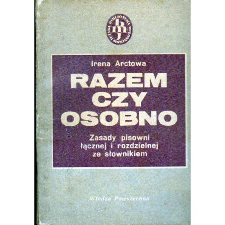 Irena Arctowa RAZEM CZY OSOBNO. ZASADY PISOWNI ŁĄCZNEJ I ROZDZIELNEJ ZE SŁOWNIKIEM [antykwariat]