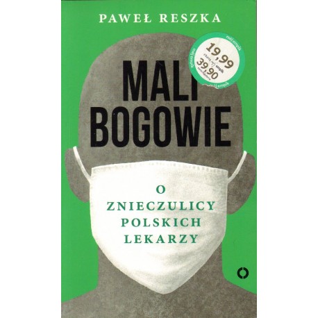 Paweł Reszka MALI BOGOWIE. O ZNIECZULICY POLSKICH LEKARZY [antykwariat]