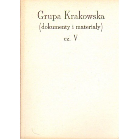 GRUPA KRAKOWSKA. CZEŚĆ V. DOKUMENTY I MATERIAŁY [antykwariat]