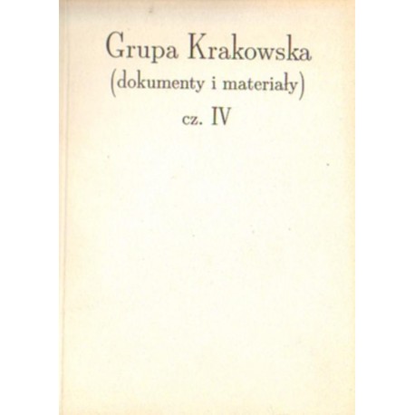 GRUPA KRAKOWSKA. CZEŚĆ IV. DOKUMENTY I MATERIAŁY [antykwariat]