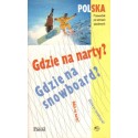 POLSKA. GDZIE NA NARTY? GDZIE NA SNOWBOARD? [antykwariat