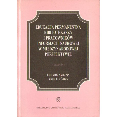 EDUKACJA PERMANENTNA BIBLIOTEKARZY I PRACOWNIKÓW INFORMACJI NAUKOWEJ W MIĘDZYNARODOWEJ PERSPEKTYWIE [antykwariat]